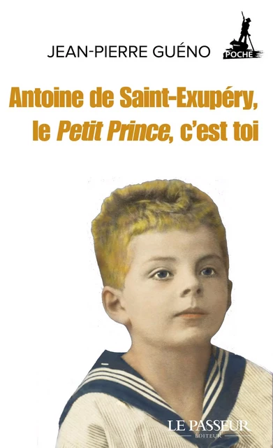 Antoine de Saint-Exupéry, le Petit Prince, c'est toi - Jean-Pierre Guéno - Le Passeur