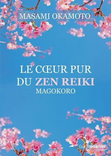 Le coeur pur du zen reiki - Magokoro - Masami Okamoto - Tredaniel