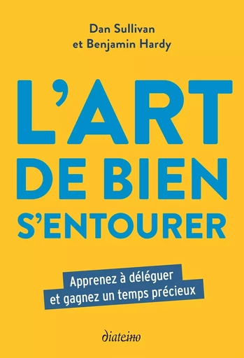 L'Art de bien s'entourer - Apprenez à déléguer et gagnez un temps précieux - Dan Sullivan, Benjamin Hardy - Tredaniel