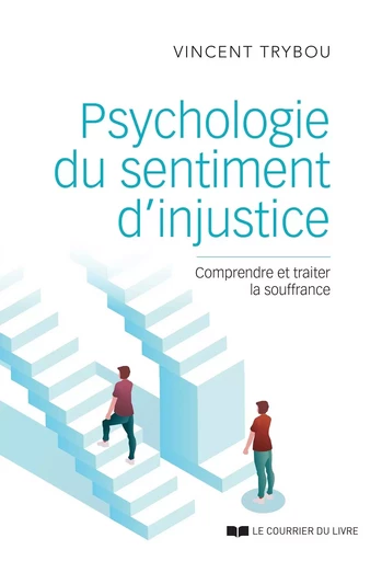 Psychologie du sentiment d'injustice - Comprendre et traiter la souffrance - Vincent Trybou - Courrier du livre