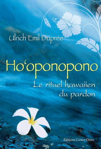 Ho'oponopono : Le rituel hawaiien du pardon - Ulrich Emil Dupree - Tredaniel