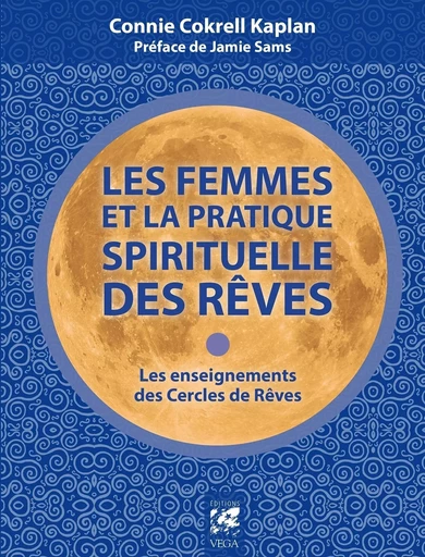 Les femmes et la pratique spirituelle des rêves - Les enseignements des Cercles de Rêves - Connie Cokrell Kaplan - Tredaniel