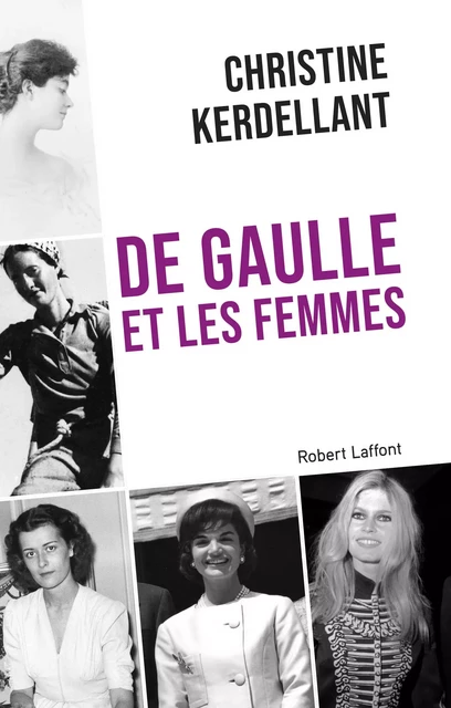 De Gaulle et les femmes - Christine Kerdellant - Groupe Robert Laffont