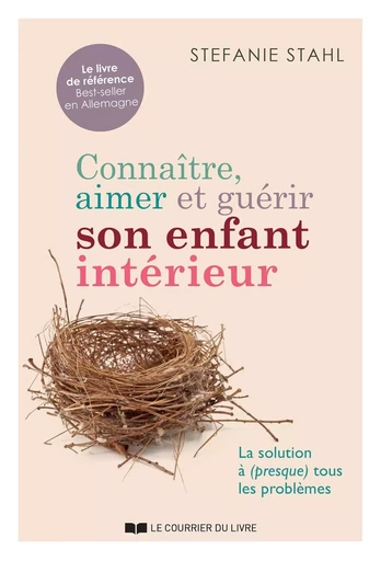 Connaître, aimer et guérir son enfant intérieur - La solution à (presque) tout les problèmes - Stefanie Stahl - Courrier du livre