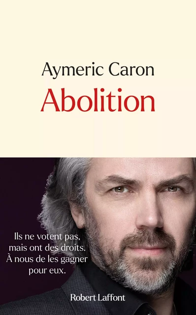 Abolition - Plaidoyer contre la corrida et autres souffrances animales - Aymeric Caron - Groupe Robert Laffont