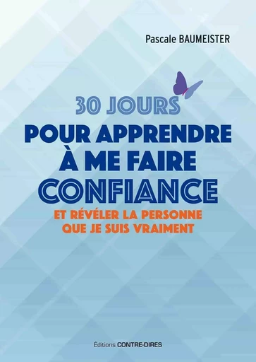 30 jours pour apprendre à me faire confiance - Et révéler la personne que je suis vraiment - Pascale Baumeister - Tredaniel