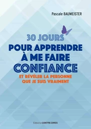 30 jours pour apprendre à me faire confiance - Et révéler la personne que je suis vraiment