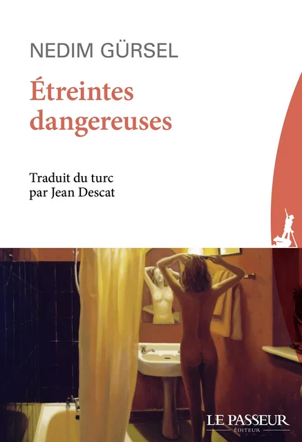 Etreintes dangereuses - Nedim Gürsel - Le Passeur