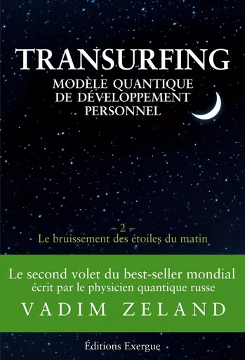 Transurfing - Modèle quantique de développement personnel - Le bruissement des étoiles du matin - T - Vadim Zeland - Courrier du livre