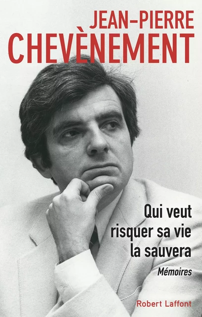 Qui veut risquer sa vie la sauvera - Jean-Pierre Chevènement - Groupe Robert Laffont