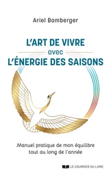 L'art de vivre avec l'énergie des saisons - Manuel pratique de mon équilibre tout au long de l'année