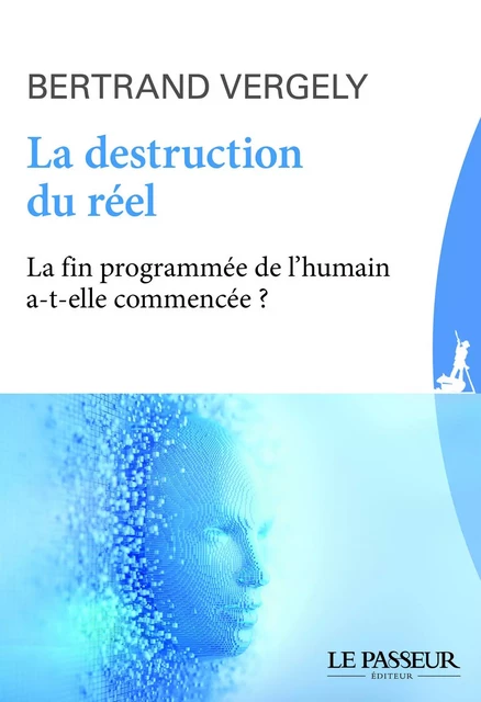 La destruction du réel - Bertrand Vergely - Le Passeur