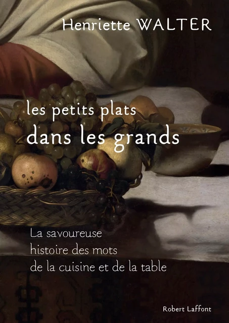 Les Petits plats dans les grands - Henriette Walter - Groupe Robert Laffont