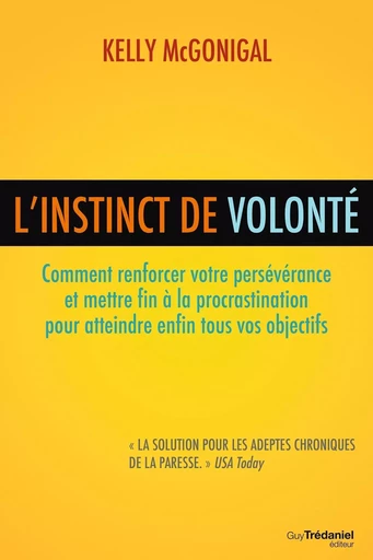 L'instinct de volonté - Comment renforcer votre persévérance et mettre fin à la procrastination - Kelly Mcgonigal - Tredaniel