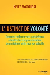 L'instinct de volonté - Comment renforcer votre persévérance et mettre fin à la procrastination