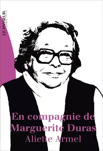 En compagnie de Marguerite Duras - Aliette Armel - Le Passeur