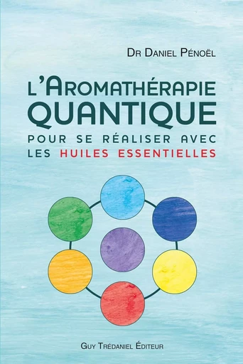 L'aromathérapie quantique - pour se réaliser avec les huiles essentielles -  Collectif - Tredaniel