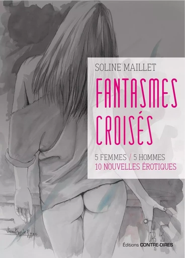 Fantasmes croisés - 5 femmes / 5 hommes, 10 nouvelles érotiques - Soline Maillet - Tredaniel