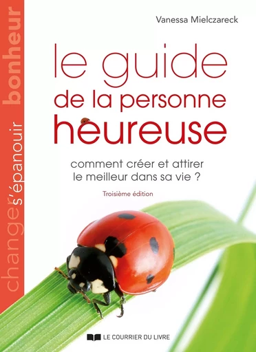 Le guide de la personne heureuse - Comment créer et attirer le meilleur dans sa vie ? - Vanessa Mielczareck - Courrier du livre