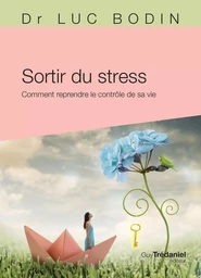 Sortir du stress - Comment reprendre le contrôle de sa vie