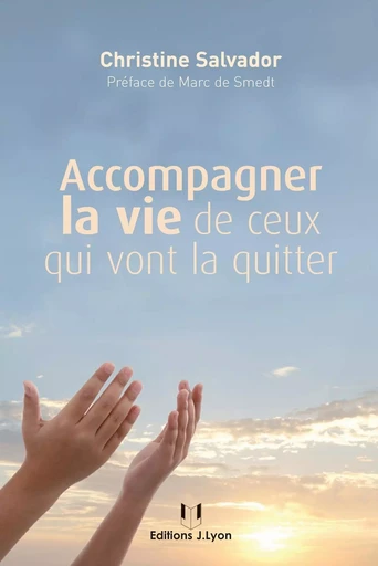 Accompagner la vie de ceux qui vont la quitter - Christine Salvador - Tredaniel