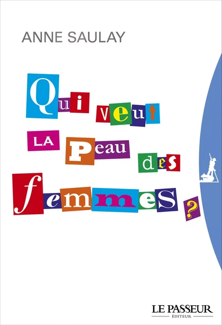 Qui veut la peau des femmes ? - Anne Saulay - Le Passeur