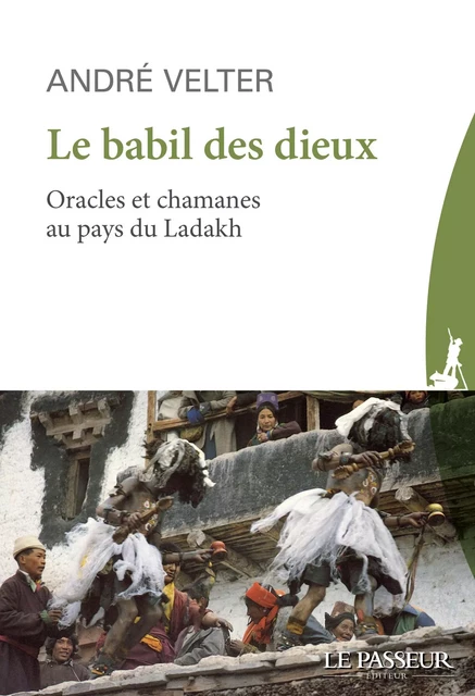 Le babil des Dieux - Oracles et chamans du Ladakh - André Velter - Le Passeur