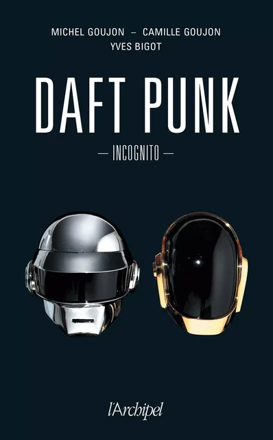 Daft Punk Incognito - Yves Bigot, Camille Goujon, Michel Goujon - L'Archipel