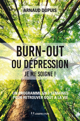 Burn-out ou dépression je me soigne - Un programme en 9 semaines pour retrouver goût à la vie - Arnaud Dupuis - Tredaniel