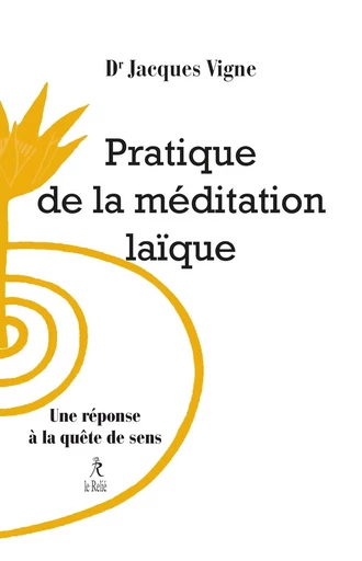 Pratique de la méditation laïque - Une réponse à la quête de sens - Jacques Vigne - Relié