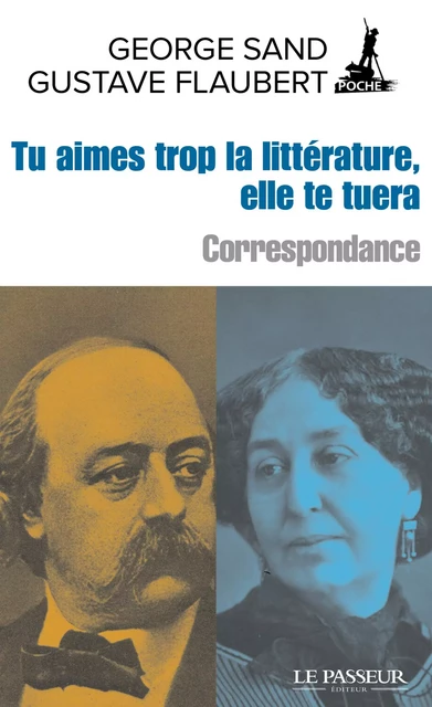 Tu aimes trop la littérature, elle te tuera - George Sand, Gustave Flaubert - Le Passeur