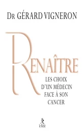 Renaître - Les choix d'un médecin face à son cancer