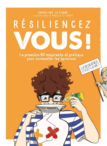 Résiliencez-vous ! - La première BD inspirante et pratique pour surmonter les épreuves - Caroline Le Flour - Courrier du livre