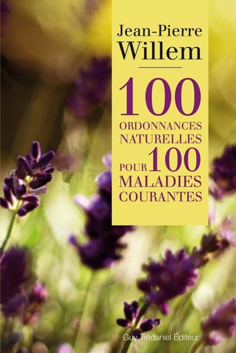 100 ordonnances naturelles pour 100 maladies courantes - Jean-Pierre Willem - Tredaniel