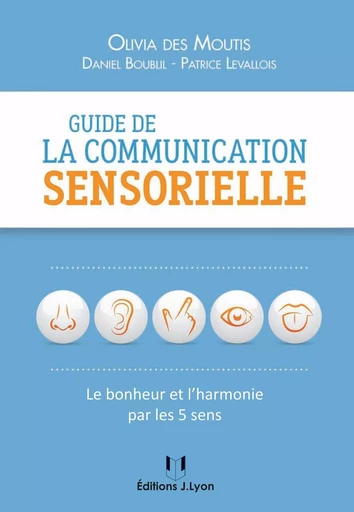 Guide de la communication sensorielle - Daniel Boublil, Olivia Des moutis, Patrice Levallois - Tredaniel