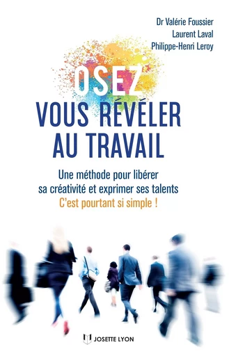 Osez vous révéler au travail - Une méthode pour libérer sa créativité et exprimer ses talents - Valérie Foussier, Laurent Laval, Philippe-Henri Leroy - Tredaniel