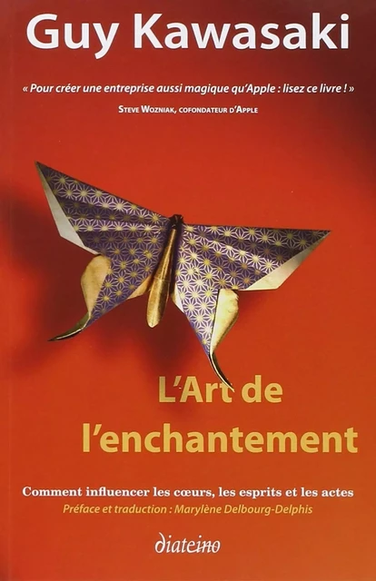 L'Art de l'enchantement - Comment influencer les coeurs, les esprits et les actes - Guy Kawasaki - Tredaniel