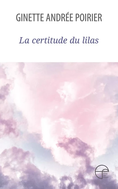 La certitude du lilas - Ginette Andrée Poirier - Écrits des forges