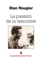 La passion de la rencontre - Se construire avec l'autre