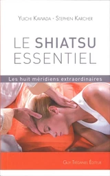 Le shiatsu essentiel - Les huit méridiens extraordinaires