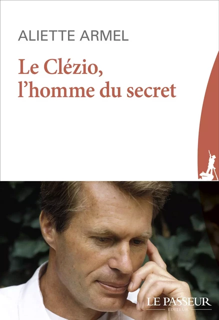 Le Clézio, l'homme du secret - Aliette Armel - Le Passeur