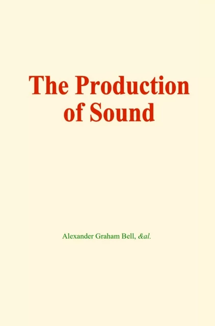 The production of sound - Alexander Graham Bell,  &Al. - EHS