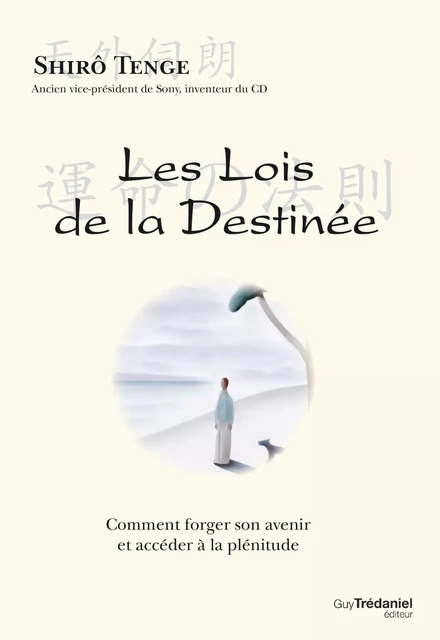 Les lois de la destinée - Comment forger son avenir et accéder à la plénitude - Shirô Tenge - Tredaniel