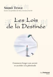 Les lois de la destinée - Comment forger son avenir et accéder à la plénitude