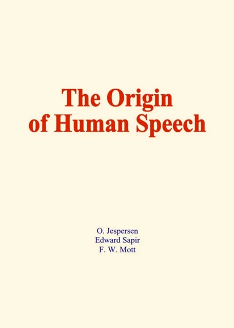 The origin of human speech - O. Jespersen, Edward Sapir, F. W. Mott - EHS