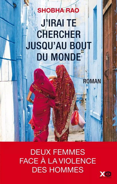 J'irai te chercher jusqu'au bout du monde - Shobha Rao - XO éditions