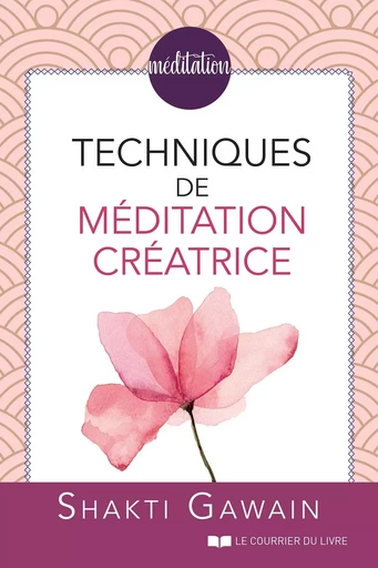 Techniques de méditation créatrice - Shakti Gawain - Courrier du livre