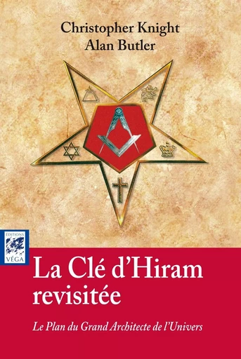 La clé d'Hiram revisitée - Le Plan du Grand Architecte de l'Univers - Allan Butler, Christopher Knight - Tredaniel