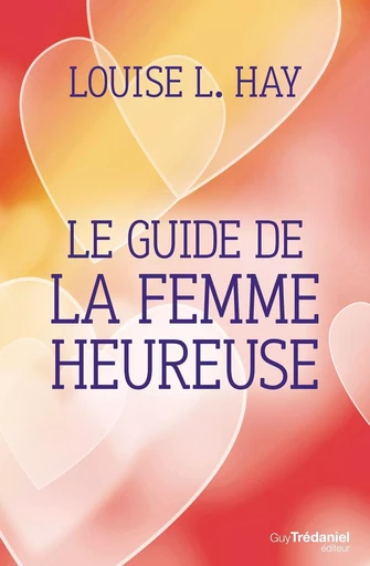 Le guide de la femme heureuse - Louise Hay - Tredaniel