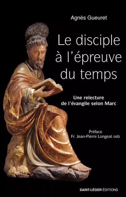 Le disciple à l'épreuve du temps - Agnès Gueuret - Saint-Léger Editions